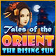 Tales of the Orient: The Rising Sun