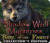 shadow wolf mysteries: bane of the family collector's edition