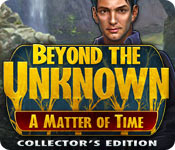 beyond the unknown: a matter of time collector's edition