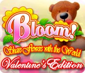 bloom! share flowers with the world: valentine's edition