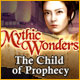 Mythic Wonders: Child of Prophecy