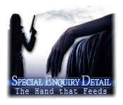 special enquiry detail: the hand that feeds