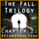 The Fall Trilogy Chapter 2: Reconstruction