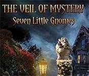 the veil of mystery: seven little gnomes full version