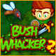 Bush Whacker 2