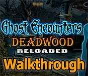 ghost encounters: deadwood reloaded collector's edition walkthrough
