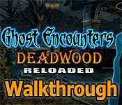 ghost encounters: deadwood reloaded walkthrough