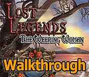 lost legends: the weeping woman collector's edition walkthrough