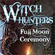 Witch Hunters: Full Moon Ceremony