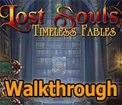 lost souls: timeless fables collector's edition walkthrough