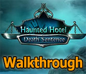 haunted hotel: death sentence collector's edition walkthrough