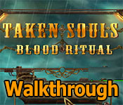 taken souls: blood ritual collector's edition walkthrough