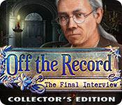 off the record: the final interview collector's edition off the record: the final interview collector's edition
