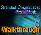 stranded dreamscapes: river of souls walkthrough