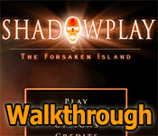 Shadowplay: The Forsaken Island Walkthrough